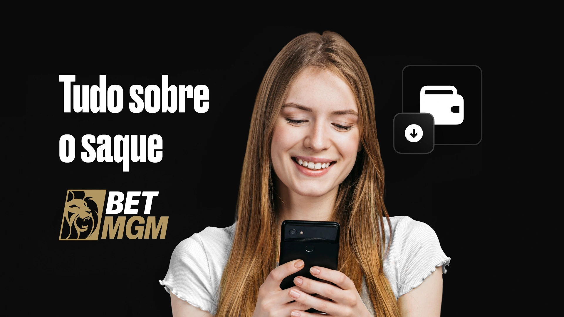 Mulher sorridente usando smartphone, com ícones de carteira e download/saque, e texto 'Tudo sobre o saque BetMGM'. Representa o processo de retirada de fundos.