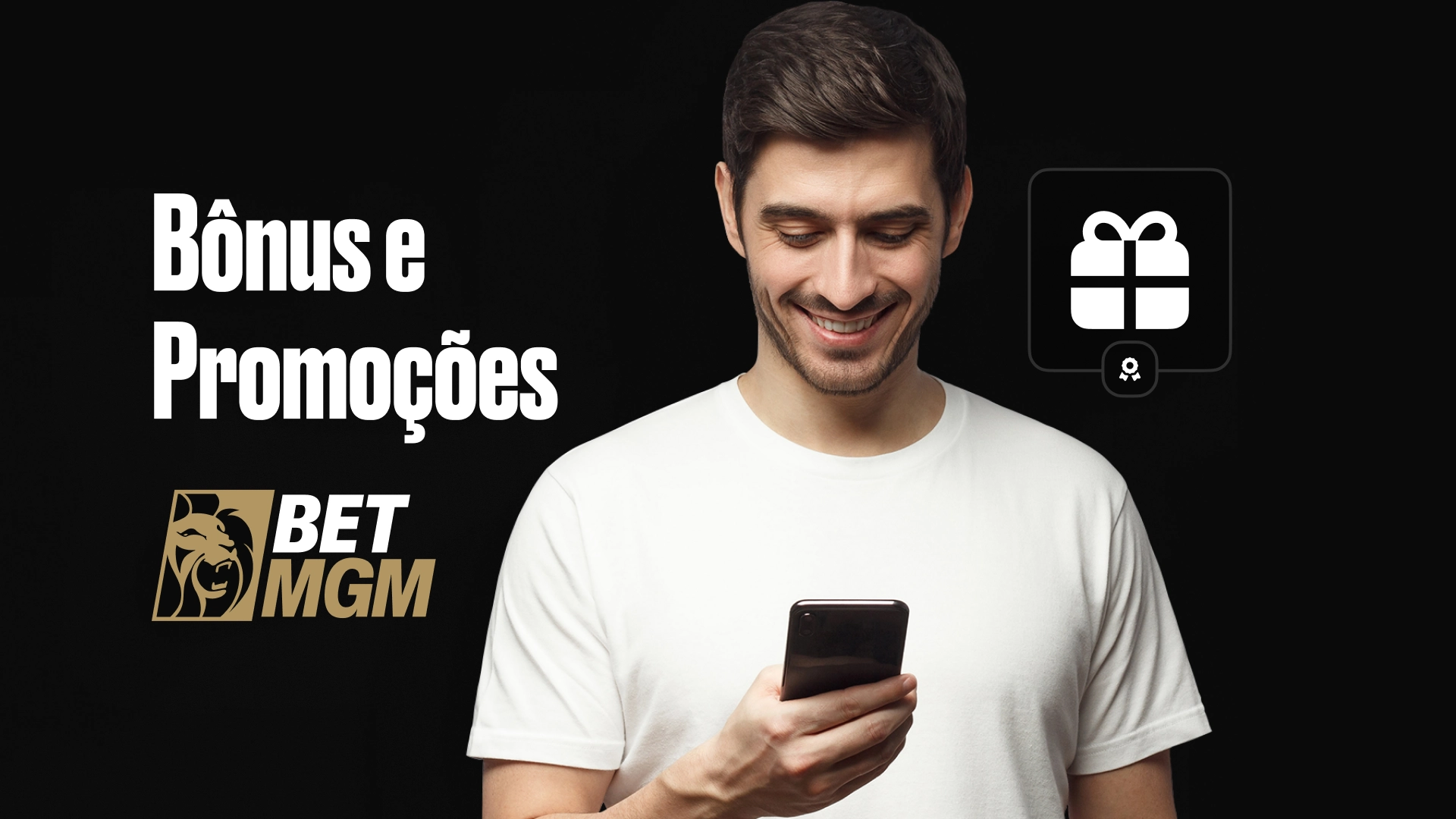 Um homem jovem e sorridente, com barba por fazer e camiseta branca, olhando para baixo enquanto segura um celular. À esquerda, em texto grande, está escrito 'Bônus e Promoções' com o logo da BetMGM dourado. À direita, um grande ícone de uma caixa de presente.